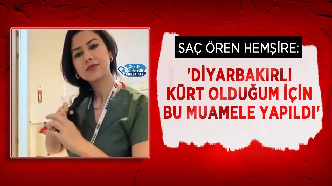Saç Ören Hemşire: ‘Diyarbakırlı Kürt Olduğum İçin Bu Muamele Yapıldı’