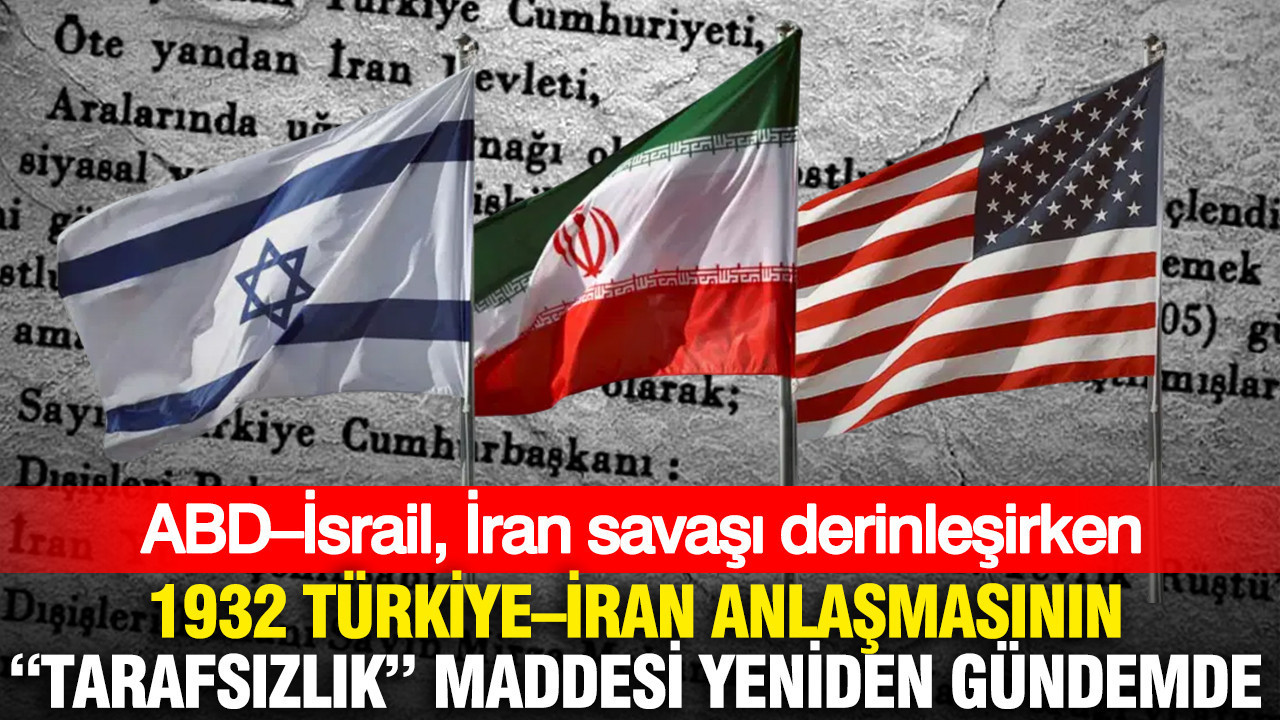 ABD–İsrail İlişkileri ve İran Gerilimi: 1932 Türkiye–İran Anlaşması’nın “Tarafsızlık” Maddesi Yeniden Tartışılıyor